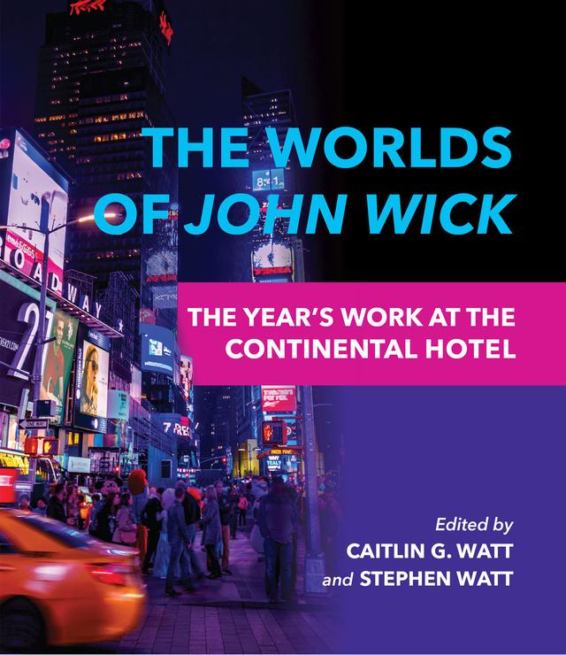 The Worlds of <i>John Wick</i> by Aaron Jaffe, Andrew Battaglia, Caitlin G. Watt, Charles M. Tung, Edward P. Dallis-Comentale, Karalyn Kendall-Morwick, Lauren Steimer, Lindsay Steenberg, Lisa Coulthard, Marleen Newman, Mary Nestor, Mi Jeong Lee, Owen R. Horton, Skip Willman, Stephen Watt, Vivian Nun Halloran, Wayne Wong