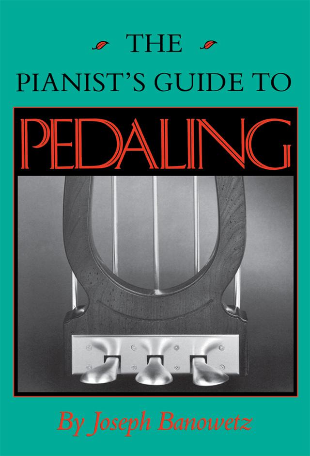 The Pianist's Guide to Pedaling by Joseph Banowetz