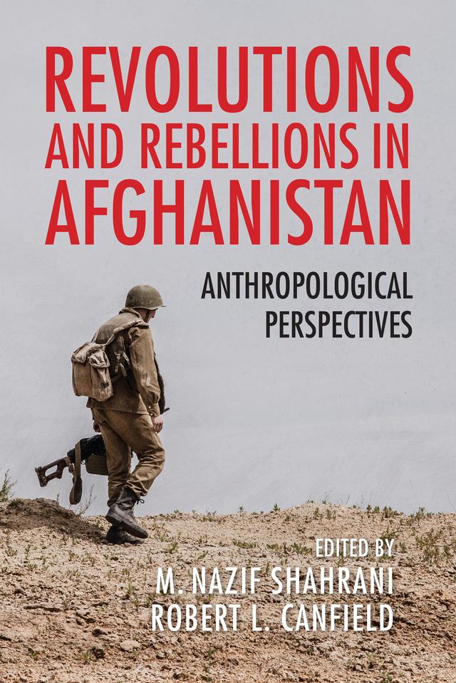 Revolutions and Rebellions in Afghanistan by Bahram Tavakolian, David J. Katz, Hugh Beattie, Jon W. Anderson, Louis Dupree, M. Nazif Shahrani, Nancy Dupree, Nancy Lindisfarne-Tapper, Richard Tapper, R. Lincoln Keiser, Robert L. Canfield, Thomas J. Barfield