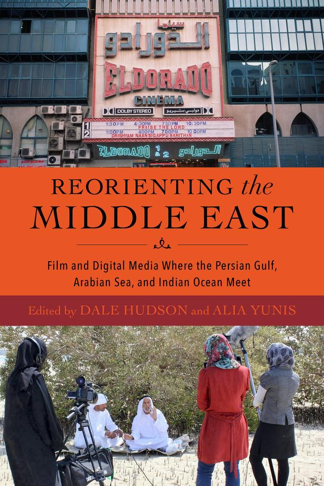 Reorienting the Middle East by Alia Yunis, Ammar Al Attar, Bindu Menon, Chrysavgi Papagianni, Dale Hudson, Elizabeth Derderian, Firat Oruc, Karolina Ginalska, Kay Dickinson, Nelida Fuccaro, Parisa Vaziri, Sascha Ritter, Sean Foley, Sebastian Thejus Cherian, Suzi Mirgani