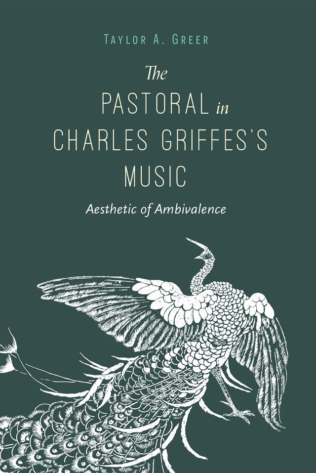 The Pastoral in Charles Griffes's Music by Taylor A. Greer