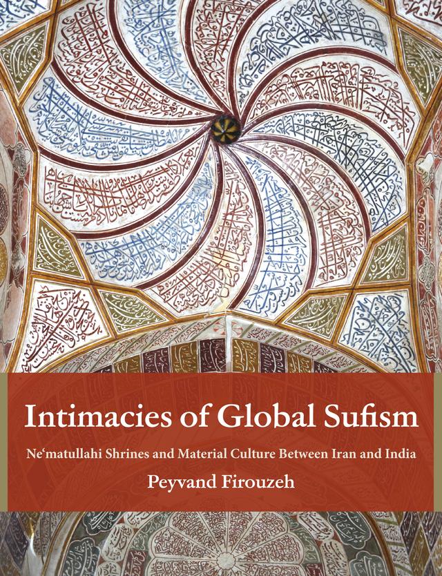 Intimacies of Global Sufism by Peyvand Firouzeh