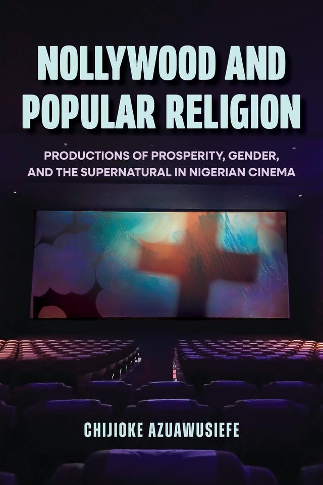 Nollywood and Popular Religion by Chijioke Azuawusiefe