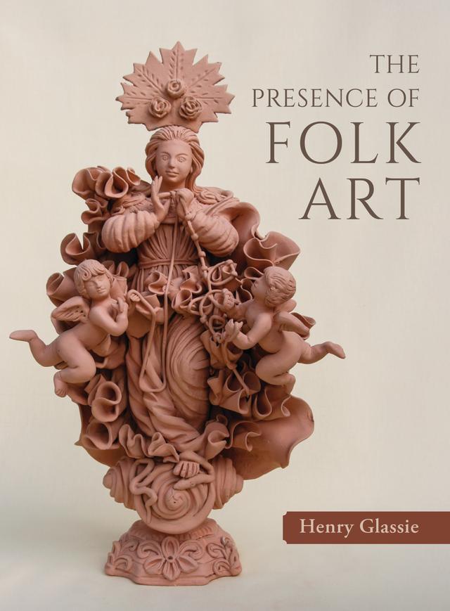 The Presence of Folk Art by Henry Glassie