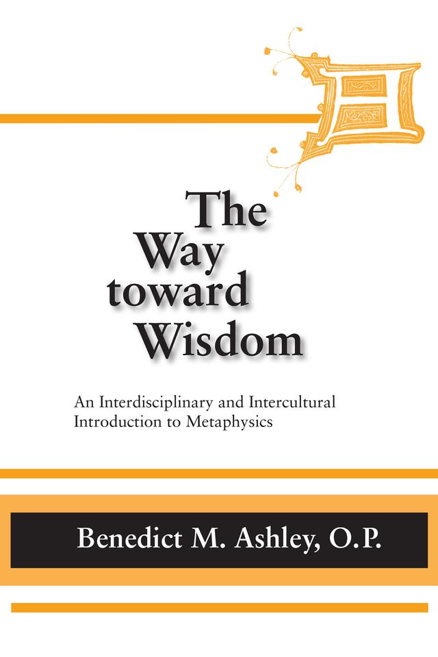 Way Toward Wisdom, The by Benedict M. Ashley O.P.