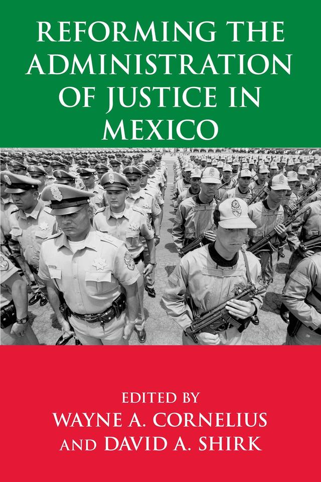 Reforming the Administration of Justice in Mexico by David A. Shirk, Wayne A. Cornelius