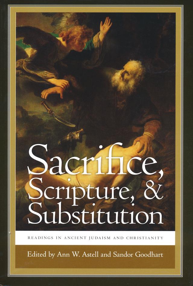 Sacrifice, Scripture, and Substitution by Ann W. Astell, Sandor Goodhart