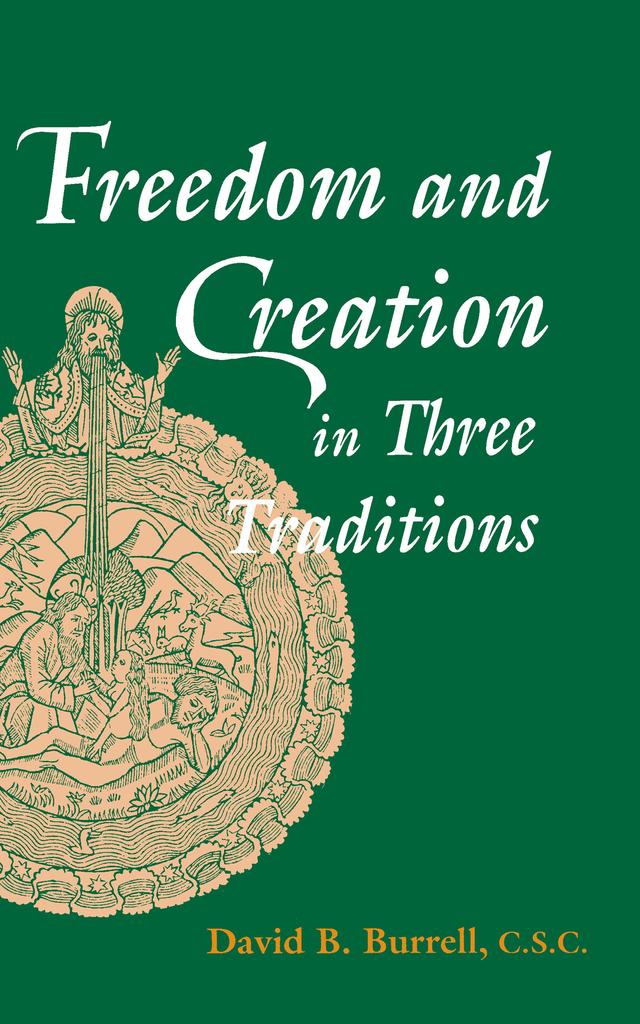 Freedom and Creation in Three Traditions by David B. Burrell C.S.C.