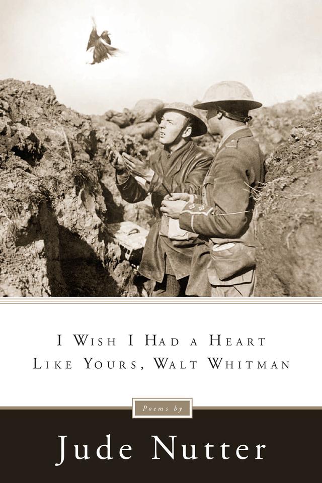 I Wish I Had a Heart Like Yours, Walt Whitman by Jude Nutter