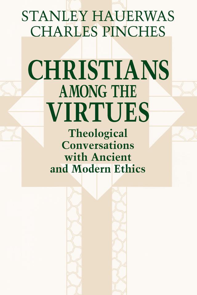 Christians among the Virtues by Charles Pinches, Stanley Hauerwas