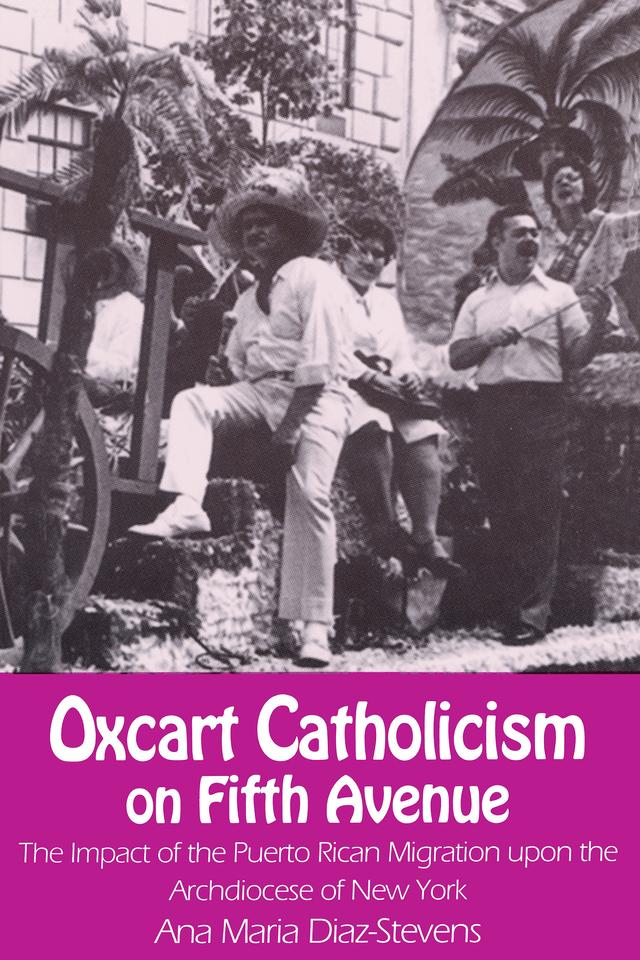 Oxcart Catholicism on Fifth Avenue by Ana Maria Diaz-Stevens
