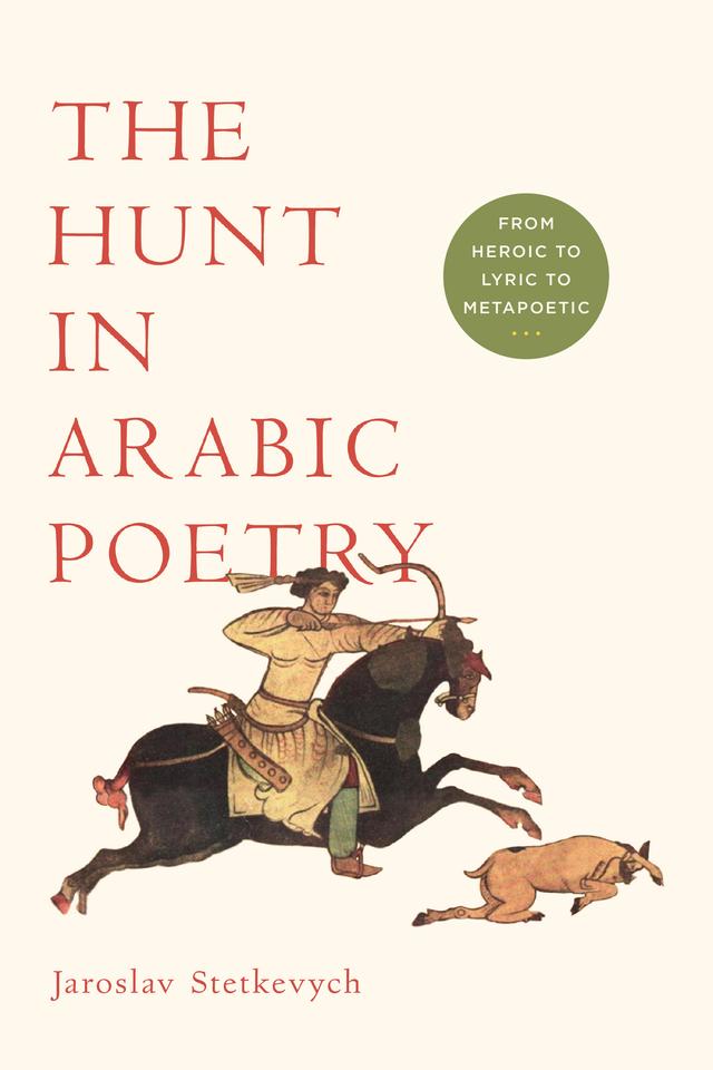 The Hunt in Arabic Poetry by Jaroslav Stetkevych