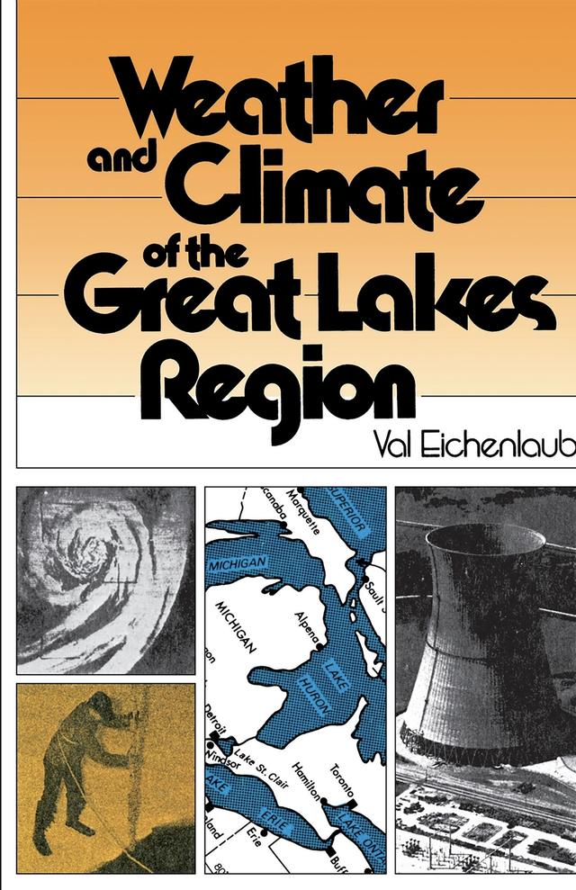 Weather and Climate of the Great Lakes Region by Thomas W. Hodler, Val Eichenlaub