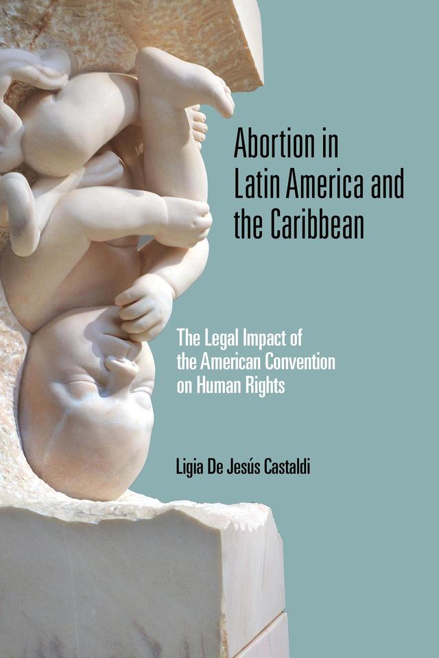 Abortion in Latin America and the Caribbean by Ligia De Jesús Castaldi