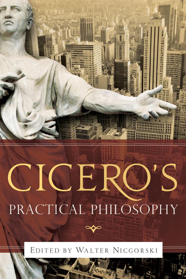 Cicero’s Practical Philosophy by Walter Nicgorski