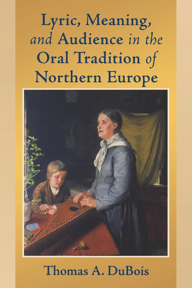 Lyric, Meaning, and Audience in the Oral Tradition of Northern Europe by Thomas A. DuBois