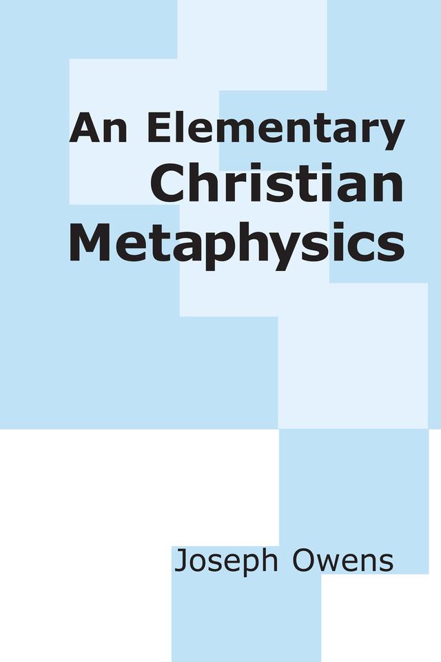 An Elementary Christian Metaphysics by Joseph Owens