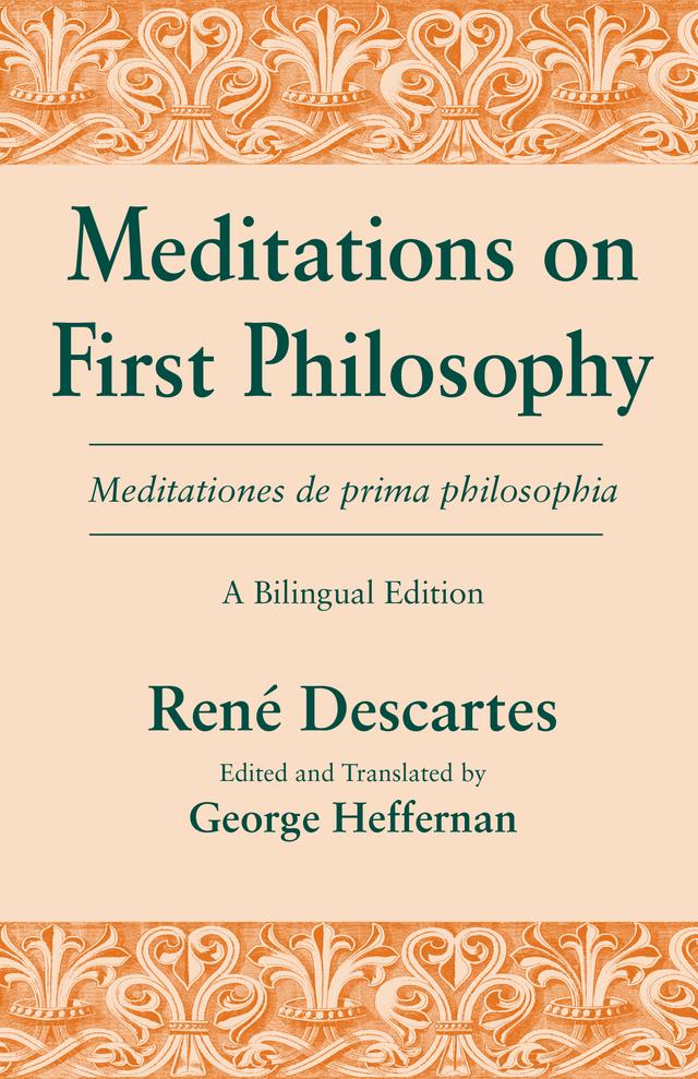 Meditations on First Philosophy/ Meditationes de prima philosophia by George Heffernan, René Descartes