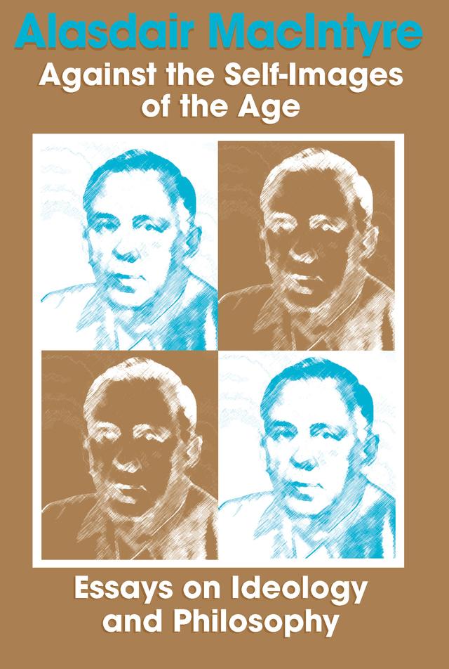 Against the Self-Images of the Age by Alasdair MacIntyre