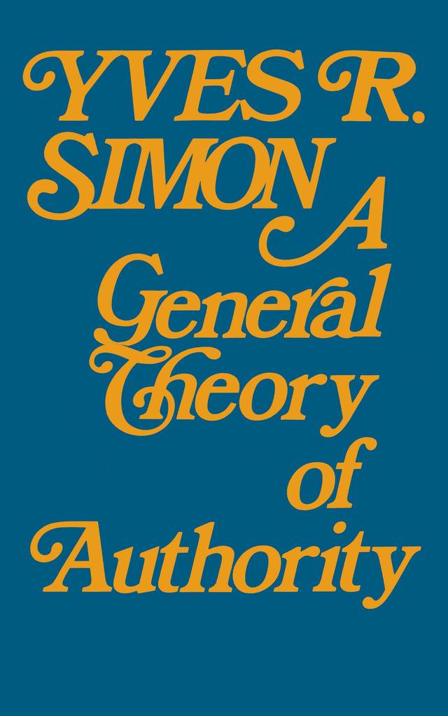 General Theory of Authority, A by Yves R. Simon