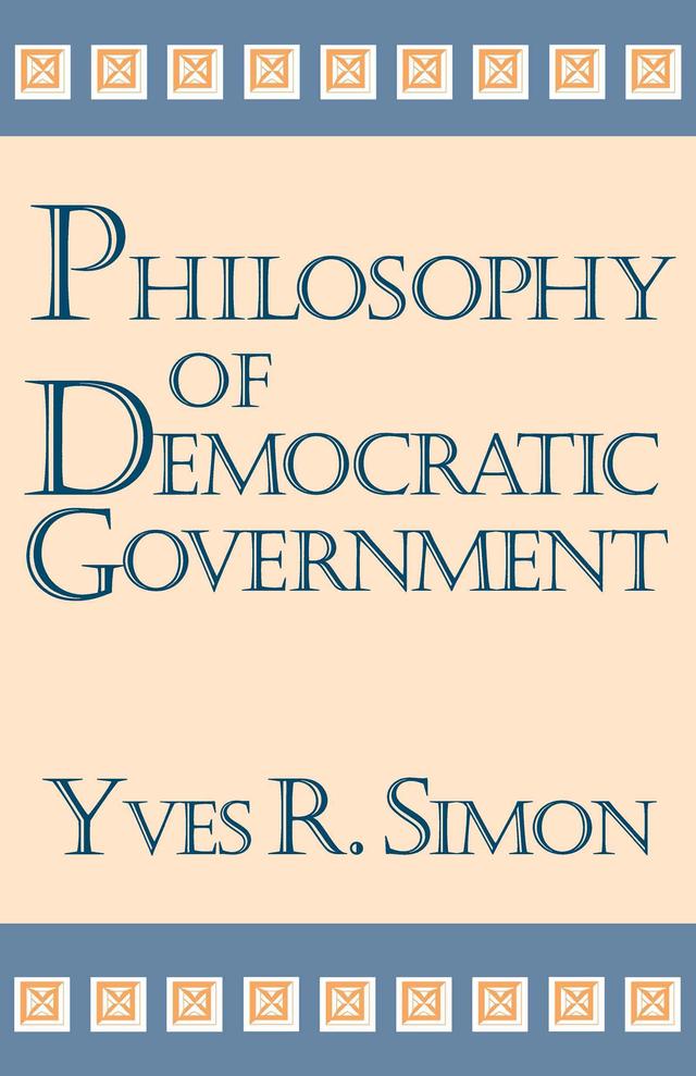 Philosophy of Democratic Government by Yves R. Simon