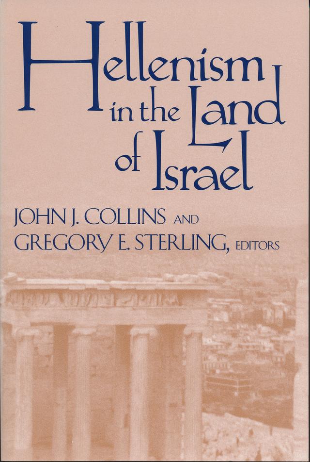 Hellenism in the Land of Israel by Gregory E. Sterling, John J. Collins
