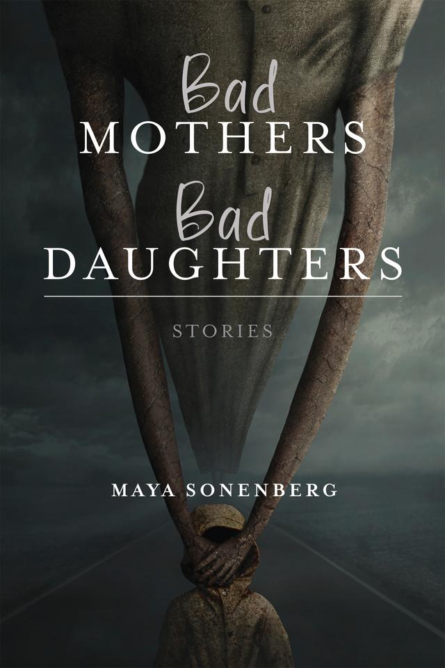 Bad Mothers, Bad Daughters by Maya Sonenberg