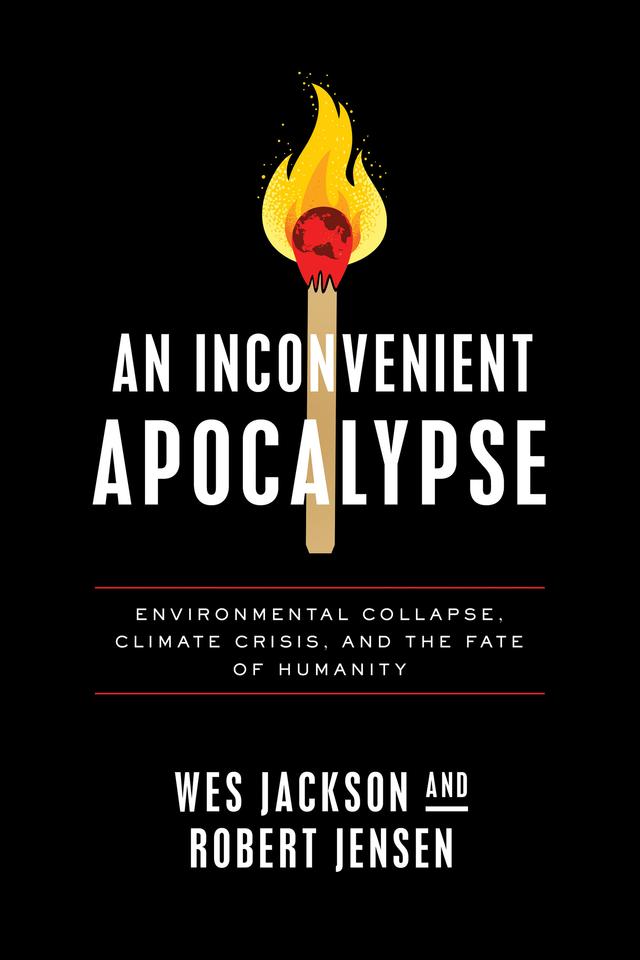 An Inconvenient Apocalypse by Robert Jensen, Wes Jackson