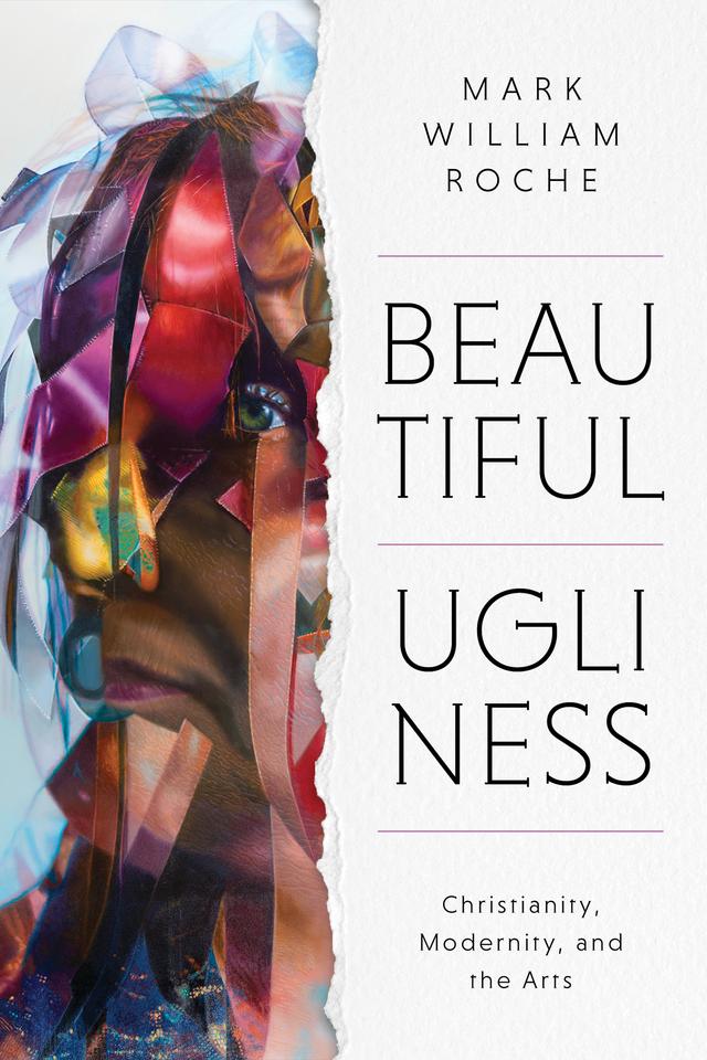 Beautiful Ugliness by Mark William Roche