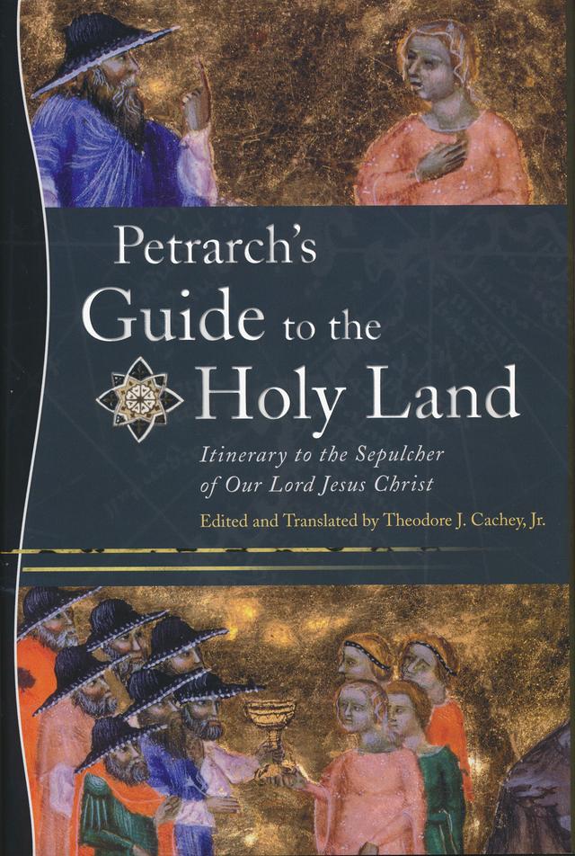 Petrarch’s Guide to the Holy Land by Theodore J. Cachey, Jr.