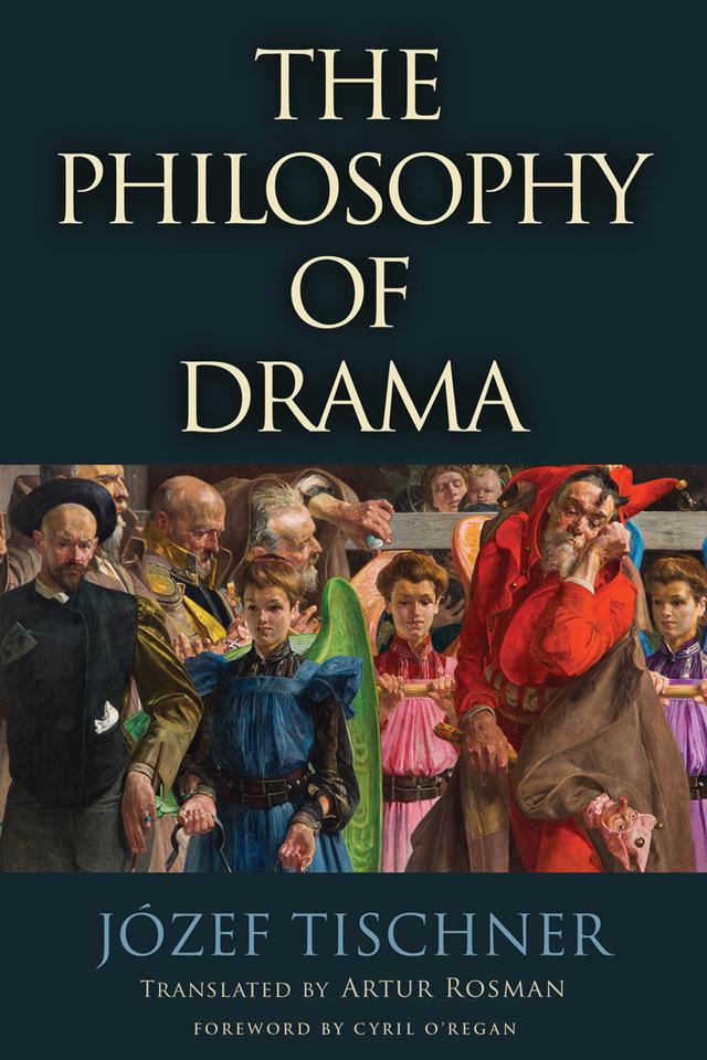 The Philosophy of Drama by Artur Rosman, Cyril O'Regan, Józef Tischner