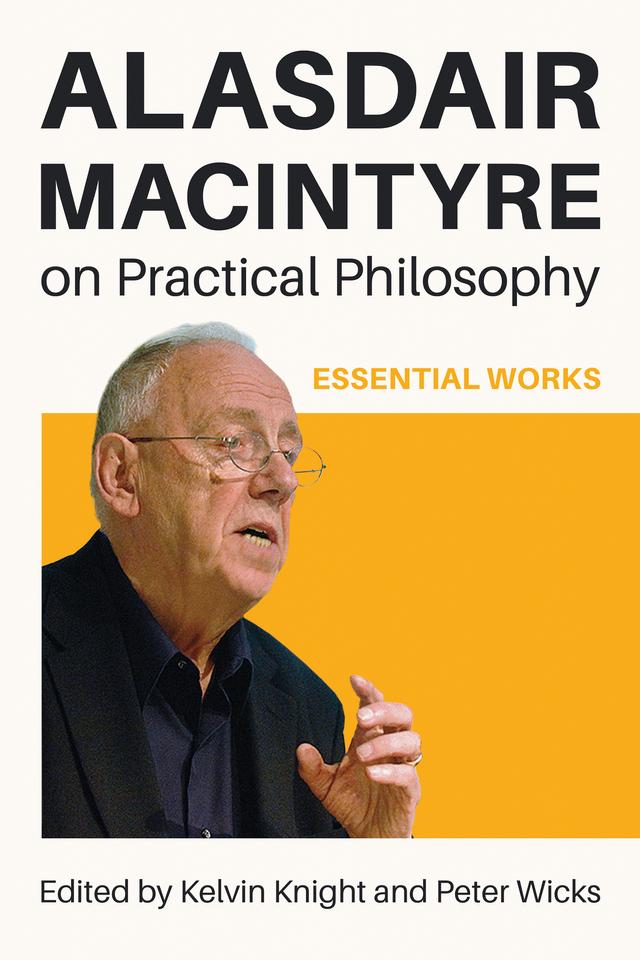 Alasdair MacIntyre on Practical Philosophy by Kelvin Knight, Peter Wicks