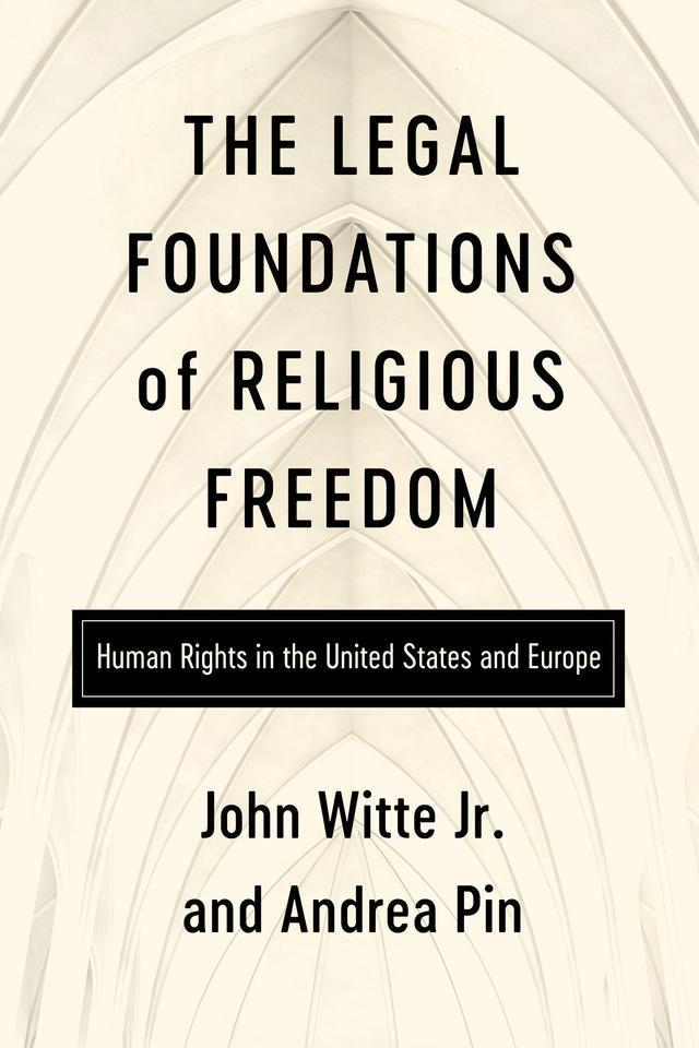 The Legal Foundations of Religious Freedom by Andrea Pin, John Witte Jr