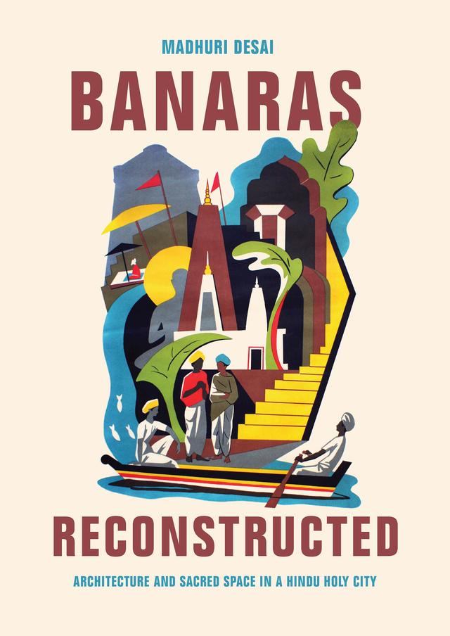 Banaras Reconstructed by Madhuri Desai