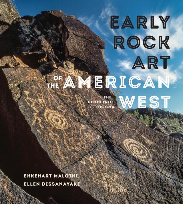 Early Rock Art of the American West by Ekkehart Malotki, Ellen Dissanayake