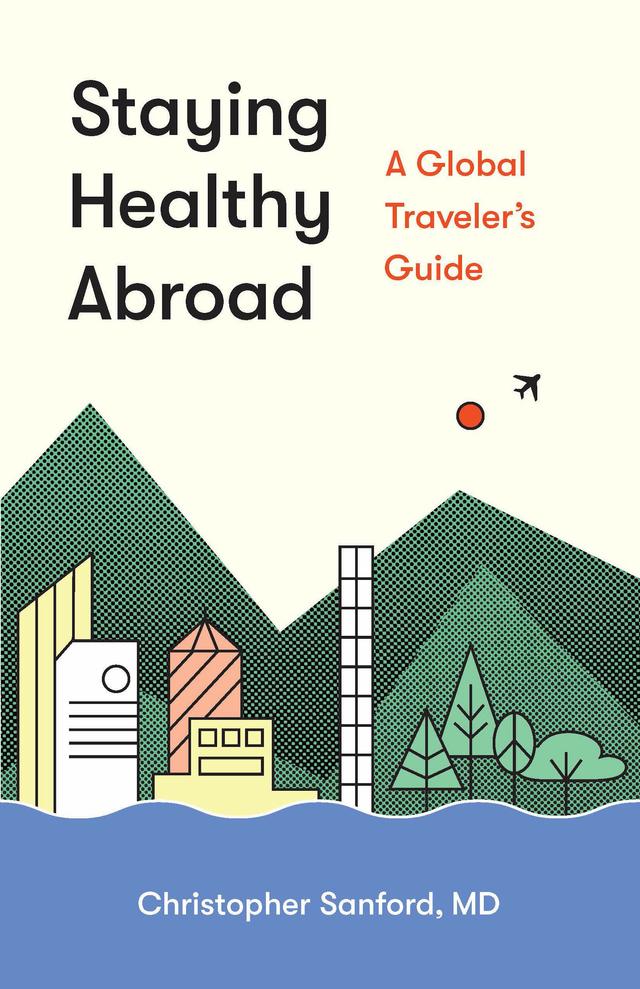 Staying Healthy Abroad by Christopher Sanford, M.D.