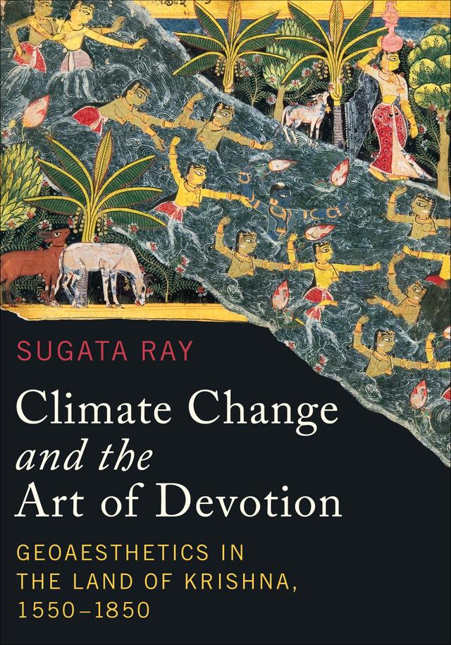Climate Change and the Art of Devotion by Anand A. Yang, K. Sivaramakrishnan, Padma Kaimal, Sugata Ray