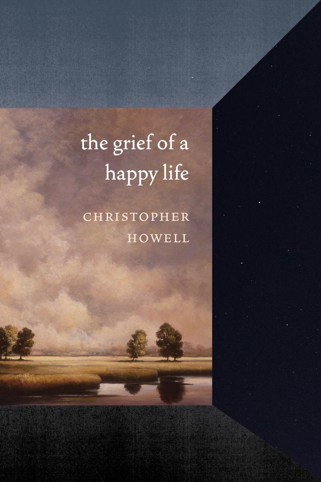 The Grief of a Happy Life by Christopher Howell, Linda Bierds