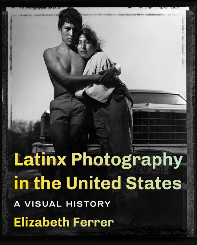 Latinx Photography in the United States by Elizabeth Ferrer