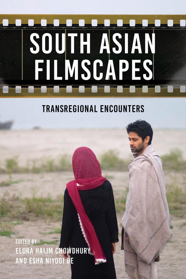 South Asian Filmscapes by Elora Halim Chowdhury, Esha Niyogi De