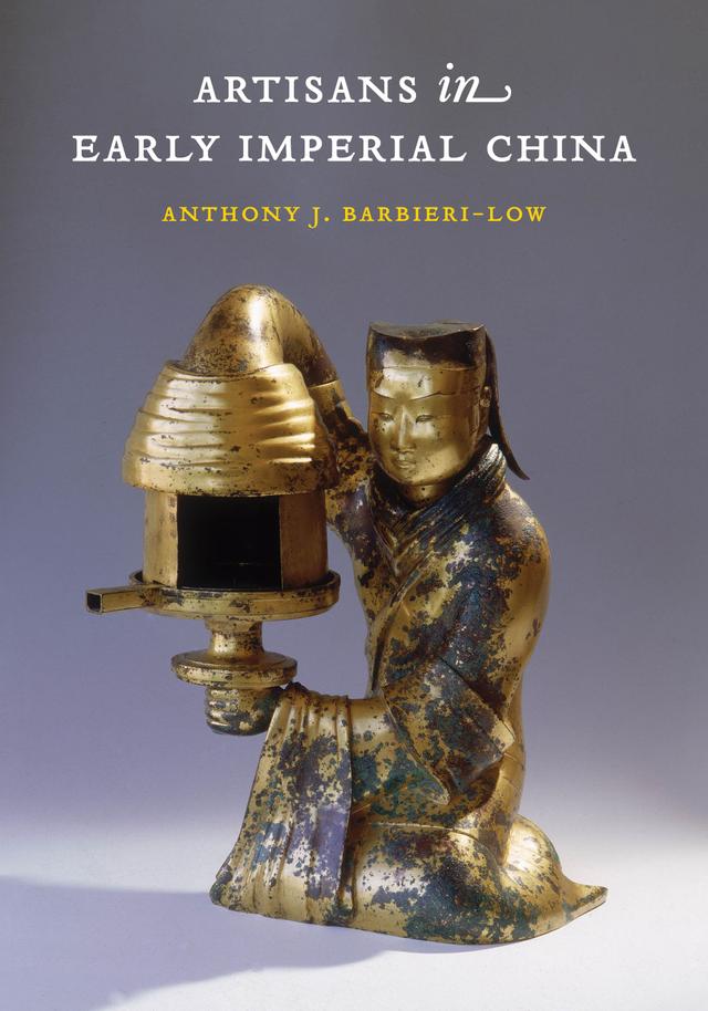 Artisans in Early Imperial China by Anthony J. Barbieri-Low