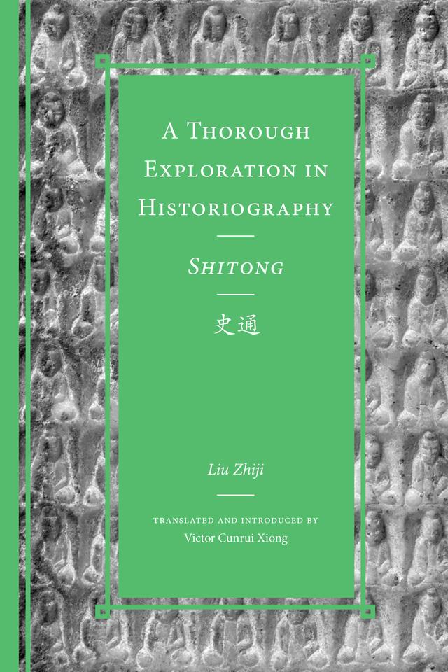 A Thorough Exploration in Historiography / Shitong by Andrew Plaks, Liu Zhiji, Michael Nylan, Victor Cunrui Xiong