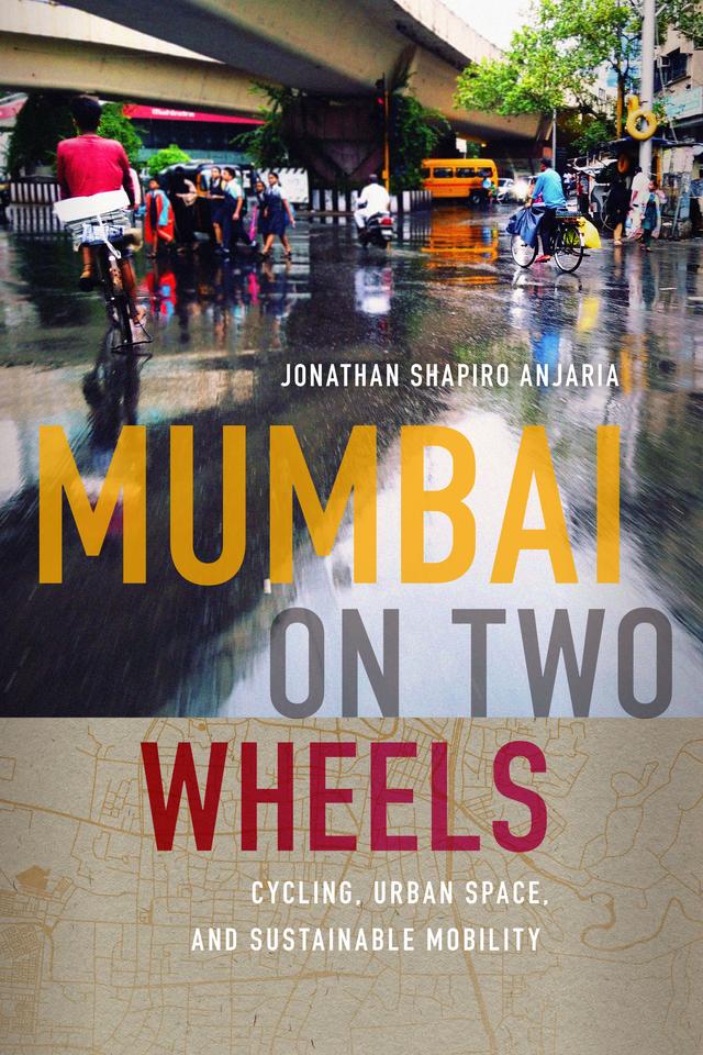 Mumbai on Two Wheels by Anand A. Yang, Jonathan Shapiro Anjaria, K. Sivaramakrishnan, Padma Kaimal
