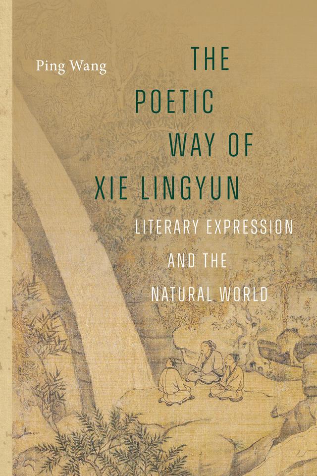 The Poetic Way of Xie Lingyun by Ping Wang