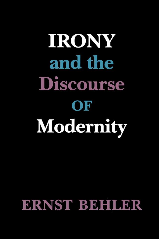 Irony and the Discourse of Modernity by Ernst Behler