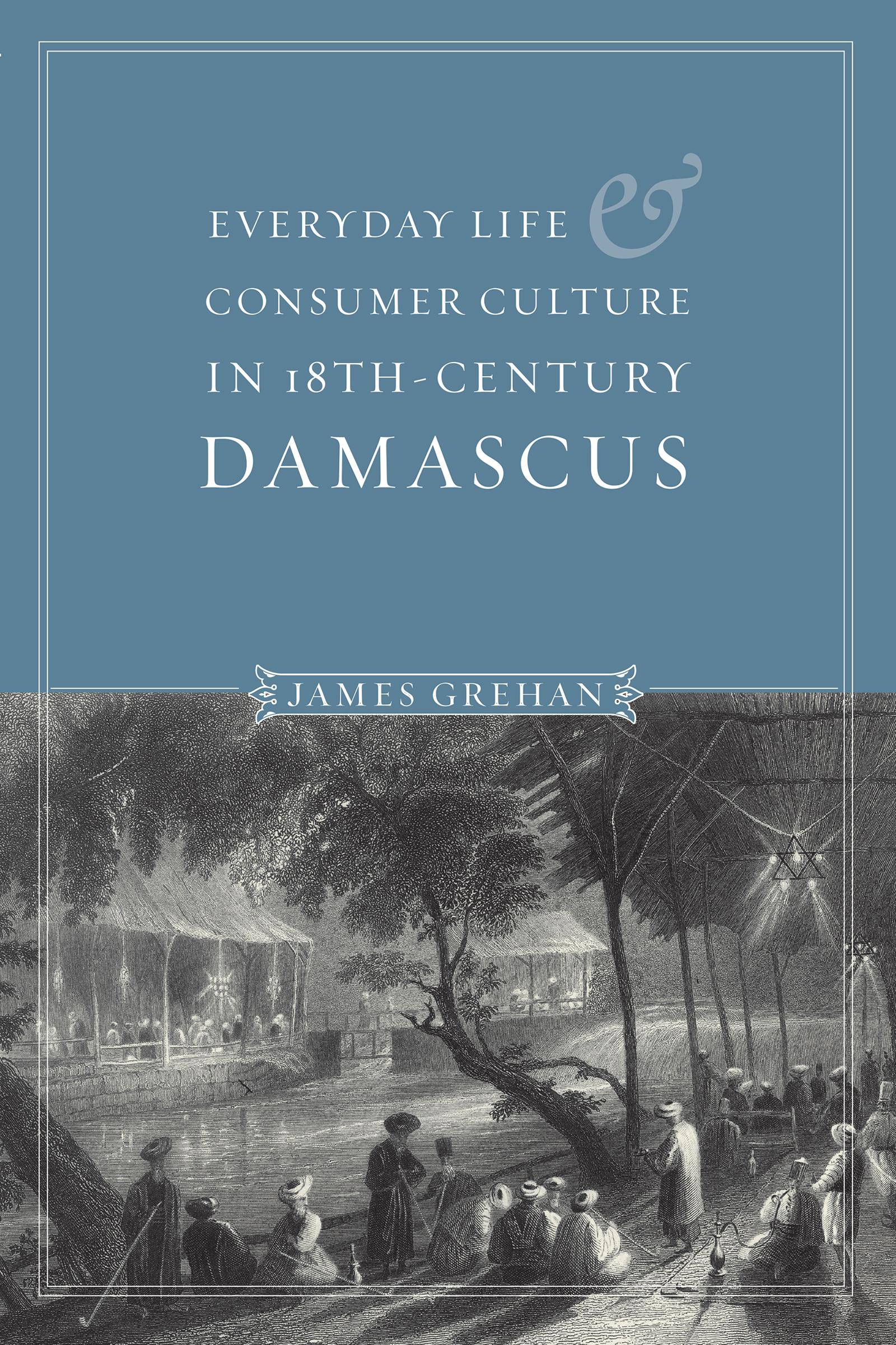 Everyday Life and Consumer Culture in Eighteenth-Century Damascus