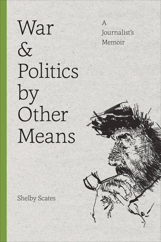 War and Politics by Other Means by Shelby Scates
