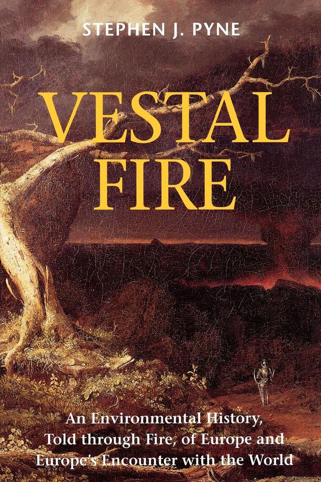 Vestal Fire by Stephen J. Pyne