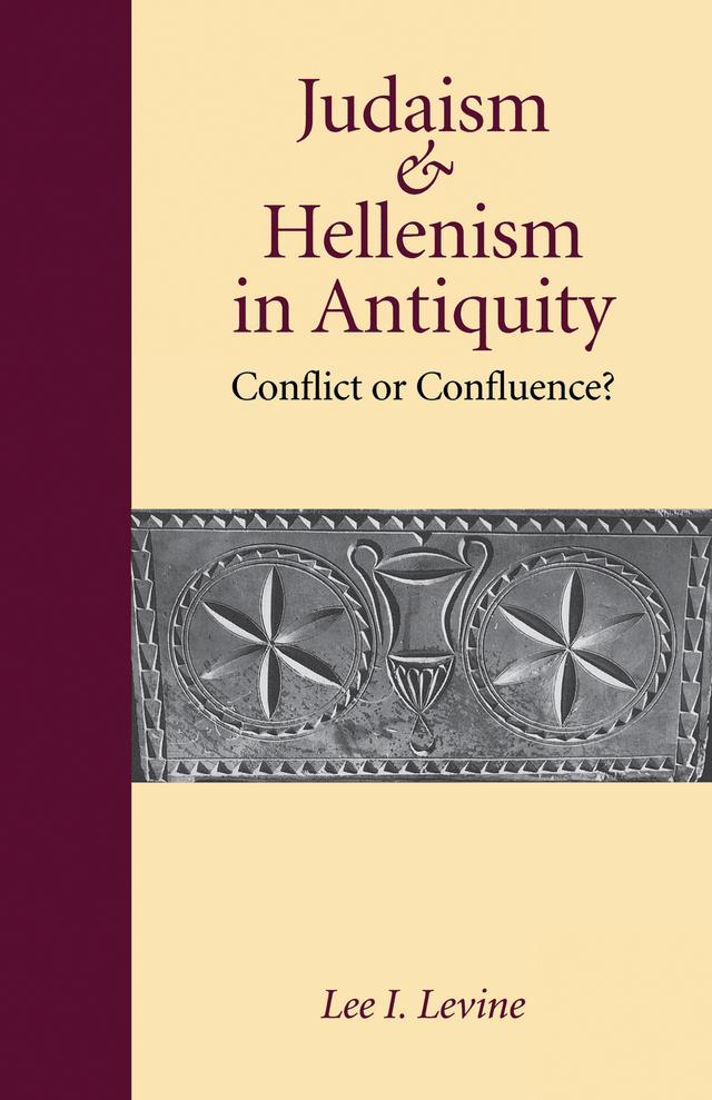 Judaism and Hellenism in Antiquity by Lee I. Levine