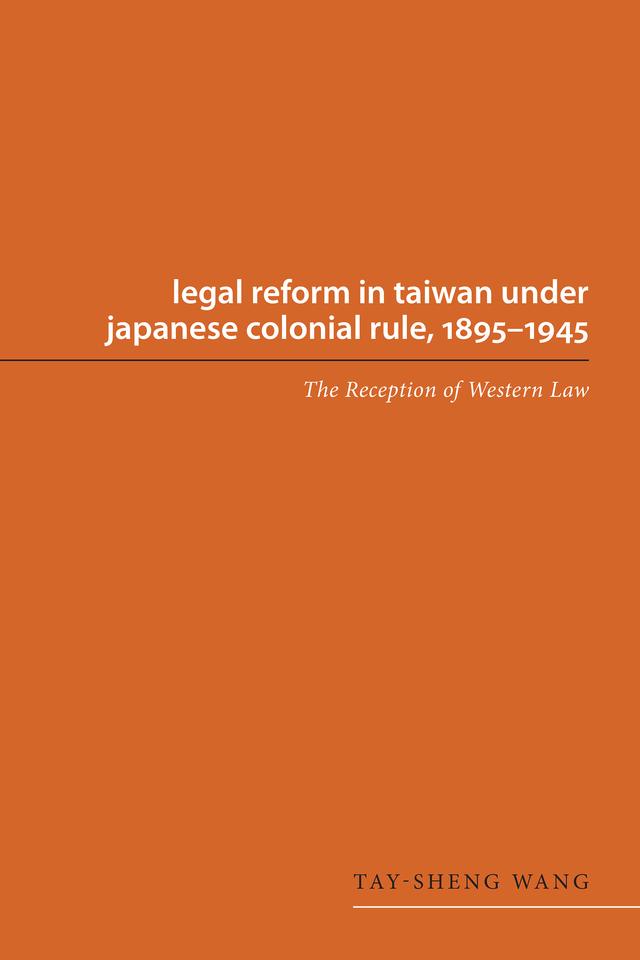 Legal Reform in Taiwan under Japanese Colonial Rule, 1895-1945 by Tay-sheng Wang
